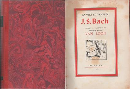 La vita e i tempi di J. S. Bach descritti e illustrati da H. Willem Van Loon - Hendrik Willem Van Loon - copertina