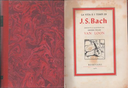 La vita e i tempi di J. S. Bach descritti e illustrati da H. Willem Van Loon - Hendrik Willem Van Loon - copertina