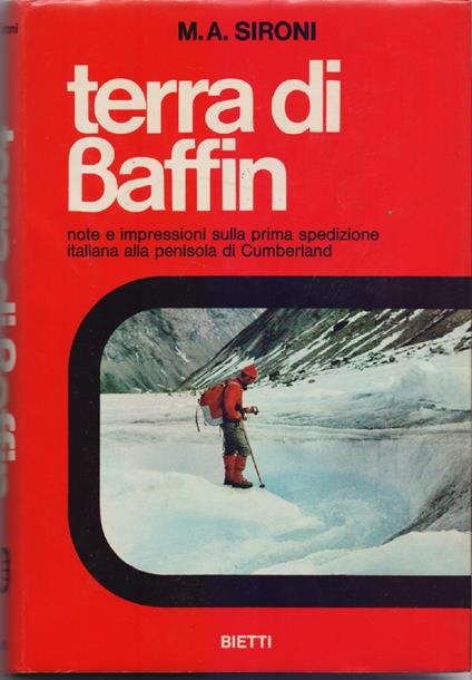 Terra di Baffin . Note e impressioni sulla prima spedzione italiana alla penisolo di Cumberland- M.A. Sironi - M. A. Sironi - copertina