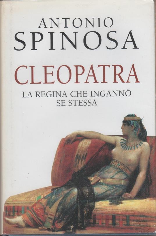 Cleopatra la regina che ingannò se stessa - Antonio Spinosa - copertina