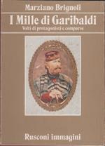 I Mille di Garibaldi. Volti di protagonisti e comparse - Marziano Brignoli