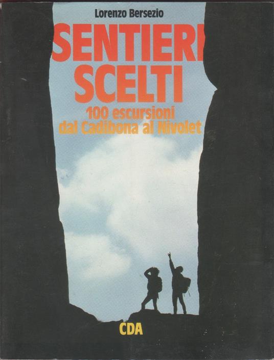Sentieri scelti, 100 escursioni dal Cadibona al Nivolet - Lorenzo Bersezio - Lorenzo Bersezio - copertina