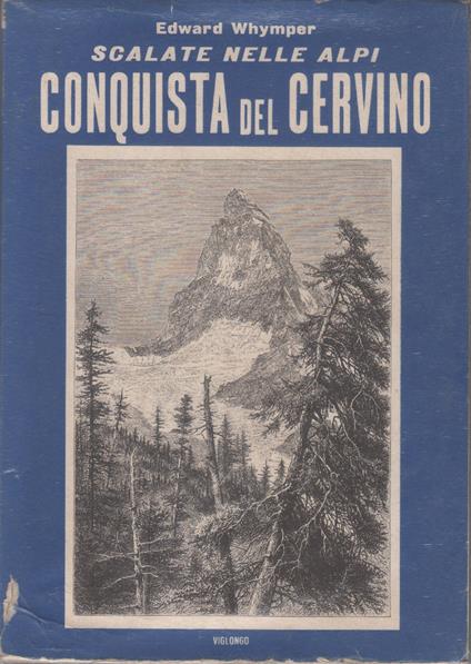 Scalate nelle Alpi. Conquista del Cervino - Edward Whymper - Edward Whymper - copertina