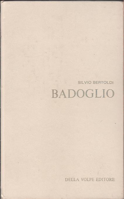 Badoglio - Silvio Bertoldi - Silvio Bertoldi - copertina