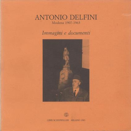 Antonio Delfini, Modena 1907-1963. Immagini e documenti - copertina