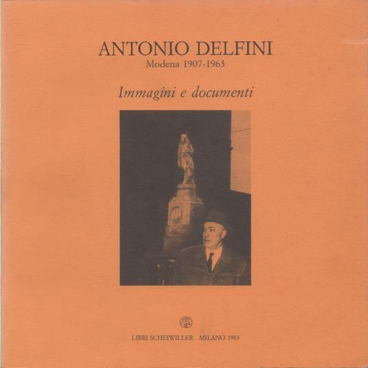 Antonio Delfini, Modena 1907-1963. Immagini e documenti - copertina