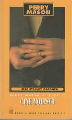 Perry Mason e il caso cane molesto - Erle Stanley Gardner