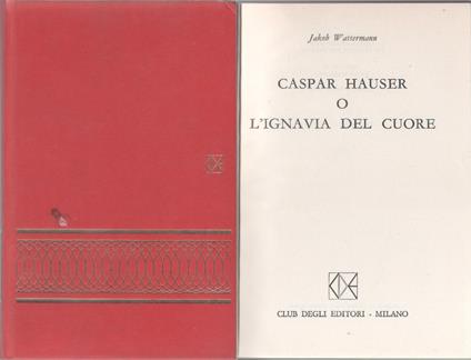 Caspar Hauser o l'ignavia del cuore -Jakob Wassermann - Jakob Wassermann - copertina