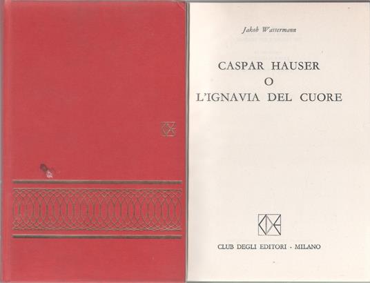 Caspar Hauser o l'ignavia del cuore -Jakob Wassermann - Jakob Wassermann - copertina
