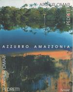 Azzurro Amazzonia. Arthur Omar Pedretti. Catalogo mostra
