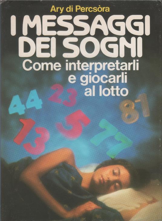 I messaggi dei sogni. Come interpretarli e giocarli al lotto - Ary di Percsòra - Ary Di Percsòra - copertina