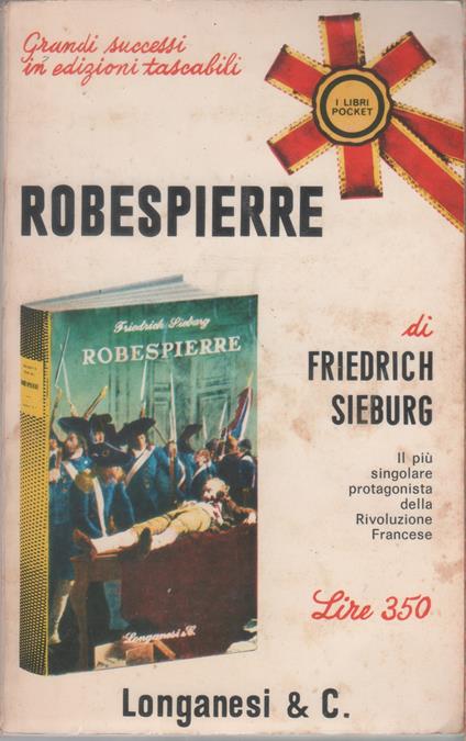Robespierre. Il più singolare protagonista della rivoluzone francese - Friedrich Sieburg - Friedrich Sieburg - copertina