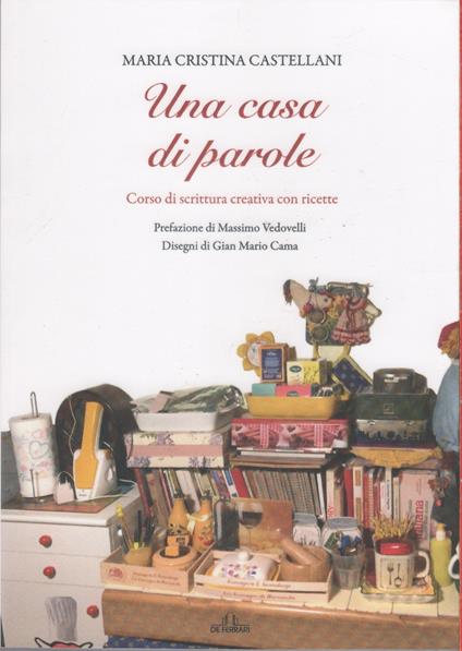 Una casa di parole. Corso di scrittura creativa con ricette - Maria Cristina Castellani - copertina