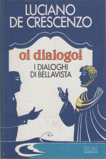 Oi dialogoi, i dialoghi di Bellavista - Luciano De Crescenzo - Luciano De Crescenzo - copertina
