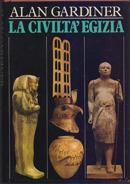 La civiltà Egizia - Alan Gardner - Alan Gardiner - copertina