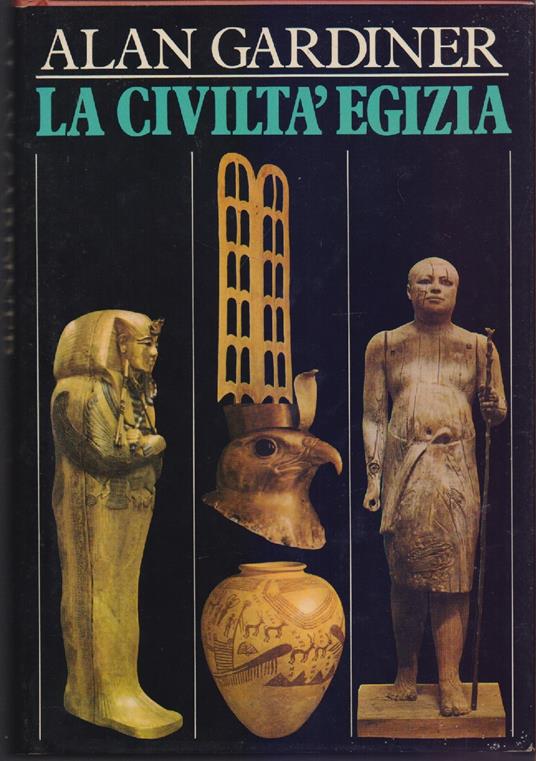 La civiltà Egizia - Alan Gardner - Alan Gardiner - copertina