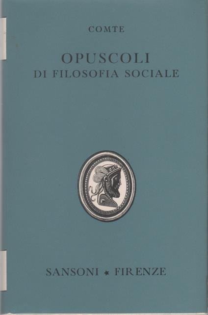 Opuscoli di filosofia sociale. Discorsi sul Positivismo - Auguste Comte - Auguste Comte - copertina