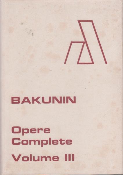Opere complete. Volume 3. La questione germano-slava. Il comunismo di stato. 1872 - Michail Bakunin - copertina