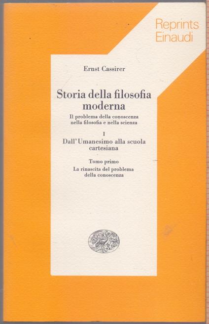 Storia della filosofia moderna Vol.I (3 Tomi) Dall'Umanesimo alla scuola Cartesiana - Ernst Cassirer - Ernst Cassirer - copertina