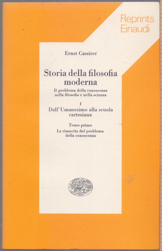 Storia della filosofia moderna Vol.I (3 Tomi) Dall'Umanesimo alla scuola Cartesiana - Ernst Cassirer - Ernst Cassirer - copertina