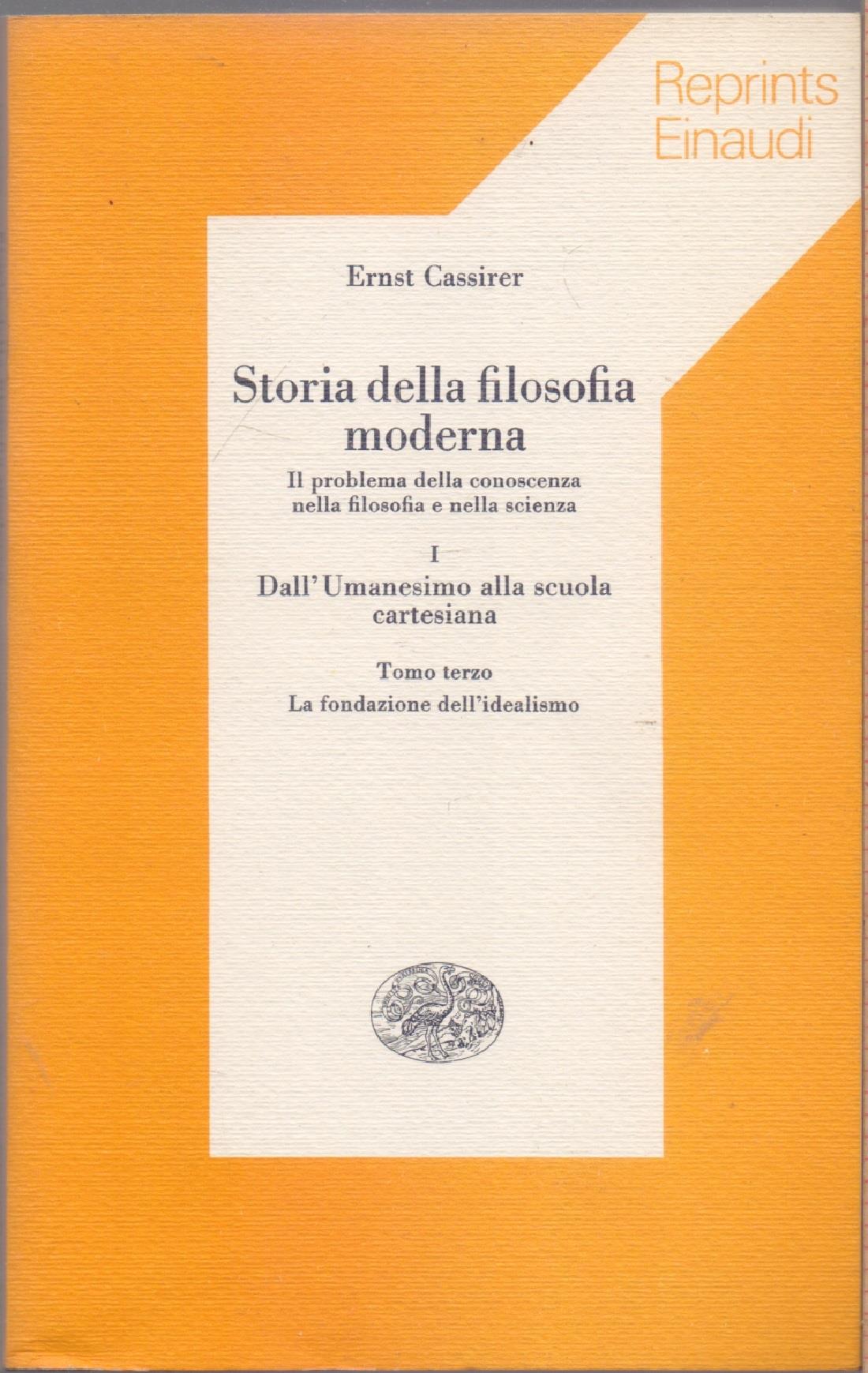 Storia della filosofia moderna Vol.I (3 Tomi) Dall'Umanesimo alla scuola Cartesiana - Ernst Cassirer