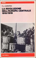 La rivoluzione nell'Europa centrale 1918/1919 - F.L. Carsten