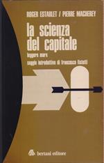 La scienza del Capitale. Leggere Marx Saggio introduttivo di Francesco Fistetti
