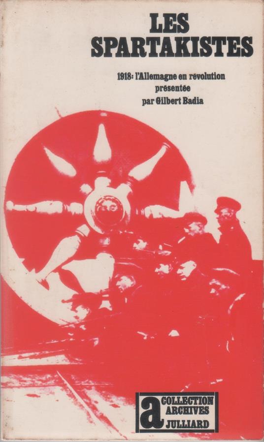 Les Spartakistes: 1918, l'Allemagne en révolution - Gilbert Badia - Gilbert Badia - copertina