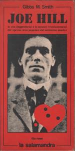 Joe Hill. La vita (leggendaria) e le canzoni (rivoluzionarie) del «Primo eroe popolare del ventesimo secolo» - Gibbs M. Smith