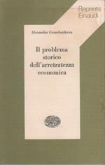 Il problema storico dell'arretratezza economica - Alexander Gerschenkron