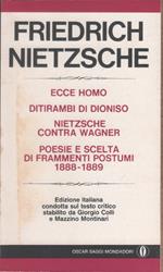 Ecce homo, Ditirambi di Dioniso. Nietzsche contra Wagner. Poesie frammenti 1888/89