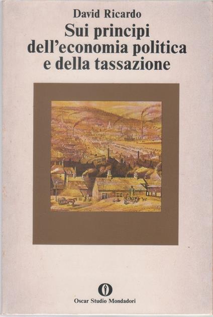 Sui principi dell'economia politica e della tassazione. Saggio sull'influenza di un basso prezzo del grano sui profitti del capitale - David Ricardo - copertina