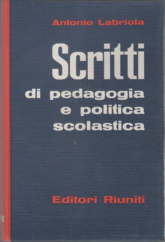 Scritti di pedagogia e politica scolastica - Antonio Labriola - Antonio Labriola - copertina
