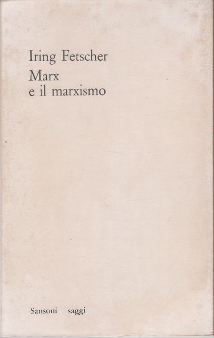 Marx e il marxismo. Dalla filosfia del proletariato alla Weltanschauung proletaria - Iring Fetscher - copertina