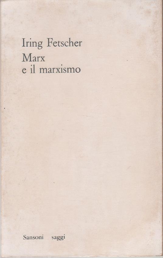 Marx e il marxismo. Dalla filosfia del proletariato alla Weltanschauung proletaria - Iring Fetscher - copertina