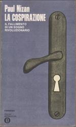 La cospirazione. Il fallimento di un sogno rivoluzionario - Paul Nizan
