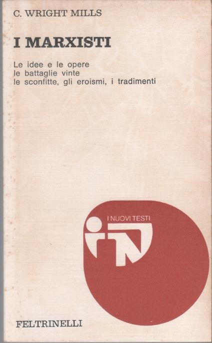 I marxisti. Le idee e le opere, le battaglie vinte, le sconfitte, gli eroismi, i tradimenti - C. Wright Mills - Charles Wright Mills - copertina