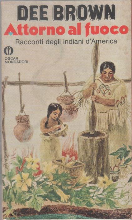 Attorno al fuoco (Racconti degli indiani d'America) - Dee Brown - Dee Brown - copertina