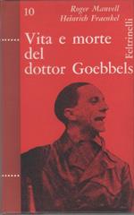 Vita e morte del dottor Goebbels - Roger Manvell, Heinrich Fraenkel
