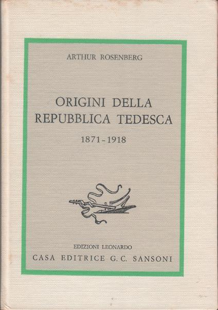 Origini della Repubblica Tedesca 1871-1918 - Arthur Rosenberg - Arthur Rosenberg - copertina