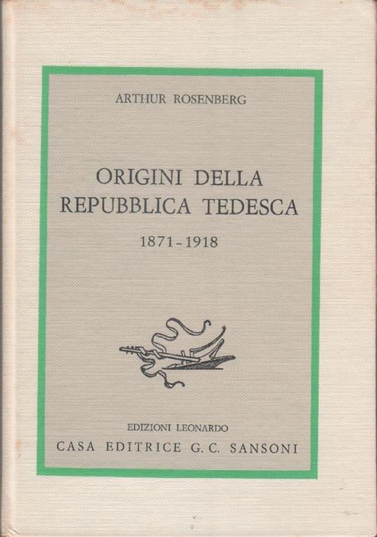 Origini della Repubblica Tedesca 1871-1918 - Arthur Rosenberg - Arthur Rosenberg - copertina