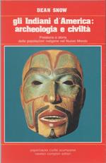 Gli indiani d'America. Archeologia e civiltà - Dean Snow