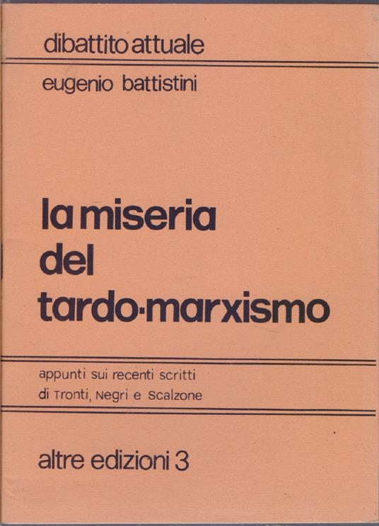La miseria del tardo-marxismo Appunti sui recenti scritti di Tronti, Negri e Scalzone - Eugenio Battistini - copertina