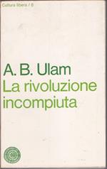 La rivoluzione incompiuta - Adam B. Ulam