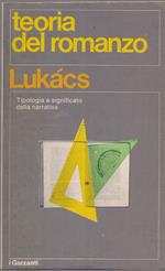 Teoria del romanzo Saggio storico-filosofico sulle forme della grande epica - Gyorgy Lukacs