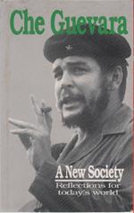 A New Society: reflections for today's world - Ernesto Che Guevara