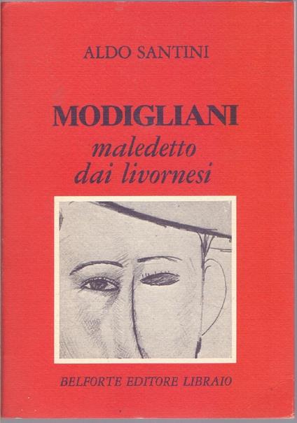 Modigliani maledetto dai livornesi - Aldo Santini - Aldo Santini - copertina
