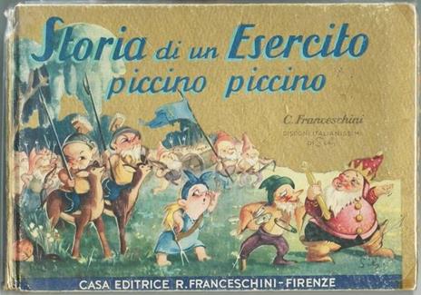 Storia Di Un Esercito Piccino Picccino Collezione Dorata Franceschini Firenze Casa Ed. Franceschini 1943 - Carlo Franceschini - copertina