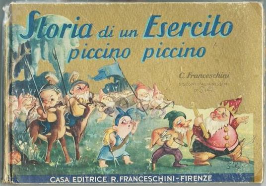 Storia Di Un Esercito Piccino Picccino Collezione Dorata Franceschini Firenze Casa Ed. Franceschini 1943 - Carlo Franceschini - copertina