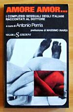 Amore Amor... - I Complessi Sessuali Degli Italiani Raccontati Al Dottore - Collana Fatti E Misfatti, N.12